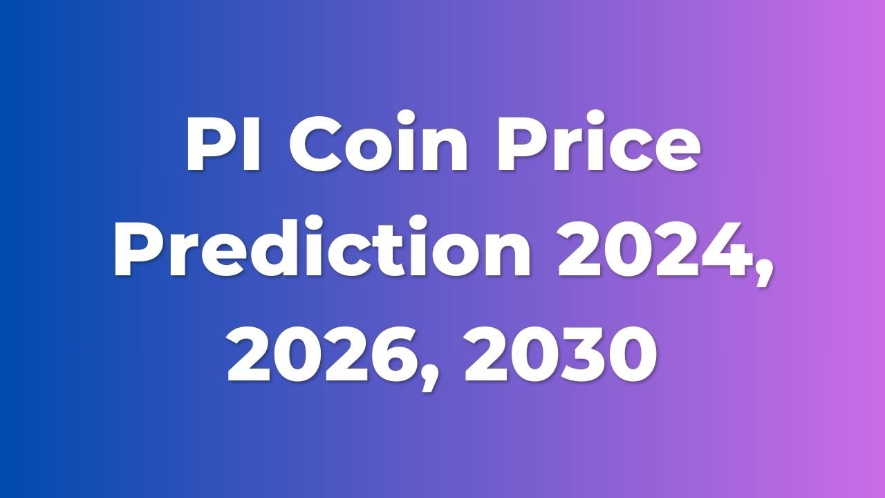 PI Coin Price Prediction 2024, 2026, 2030