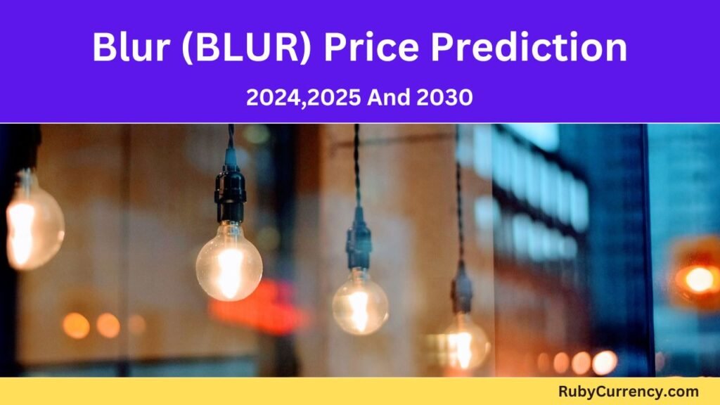 Blur (BLUR) Price Prediction for 2024, 2025, and 2030