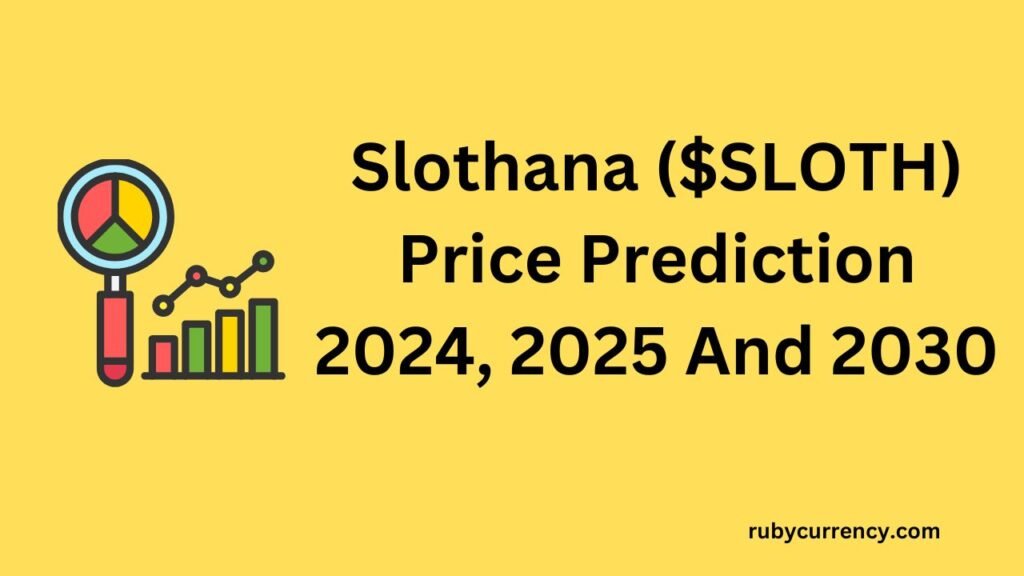 Slothana ($SLOTH) Price Prediction 2024, 2025 And 2030